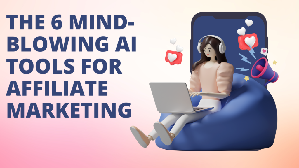 The-6-Mind-Blowing-AI-Tools-for-Affiliate-Marketing-Feature-image