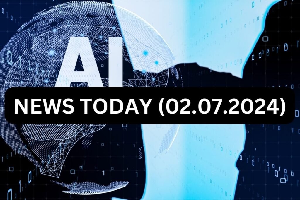 AI news today (02.07.2024)